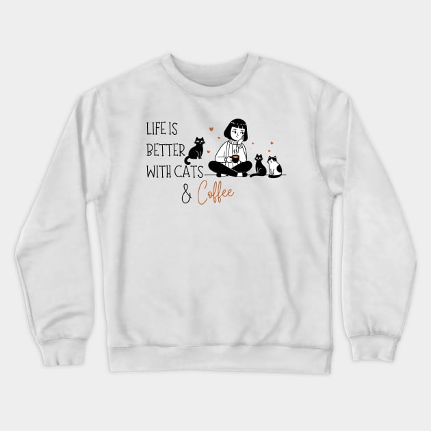 Life is Better with Cats and Coffee Crewneck Sweatshirt by KittenMe Designs